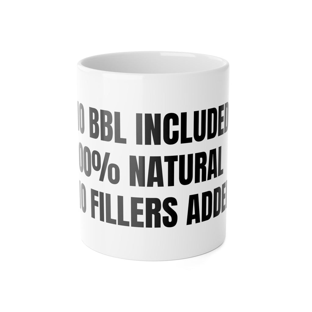 Ceramic Mug — "No BBL Included, 100% Natural, No Fillers Added" Novelty Coffee Cup