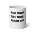 Jumbo 20oz Mug — “No BBL Included, 100% Natural, No Fillers Added” Funny Body-Positive Coffee Cup