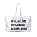 Weekender Bag — "No BBL Included 100% Natural" Statement Travel Tote